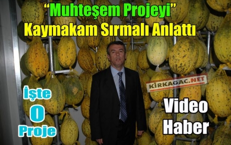 MUHTEŞEM PROJEYİ SIRMALI ANLATTI(VİDEO)