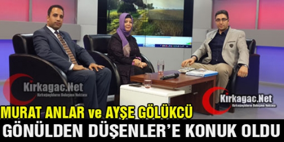 MURAT ANLAR ve AYŞE GÖLÜKCÜ GÖNÜLDEN DÜŞENLER'E KONUK OLDU