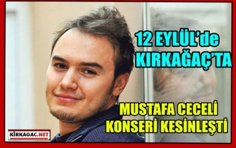 MUSTAFA CECELİ KONSERİ KESİNLEŞTİ