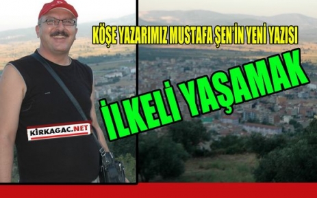 MUSTAFA ŞEN “İLKELİ YAŞAMAK“