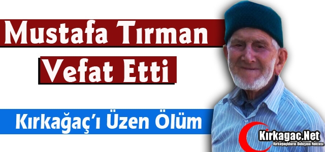 MUSTAFA TIRMAN VEFAT ETTİ