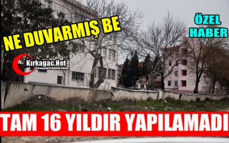  NE DUVARMIŞ BE, TAM 16 YILDIR YAPILAMADI