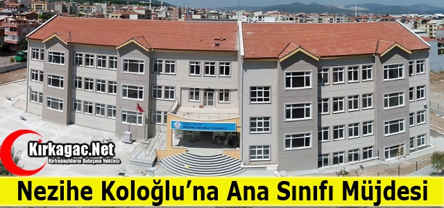 NEZİHE KOLOĞLU'NA ANA SINIFI MÜJDESİ