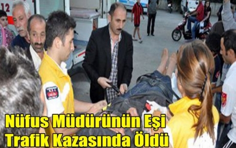 Nüfus Müdürünün Eşi Kazada Öldü