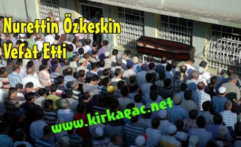 Nurettin Özkeskin Vefat Etti