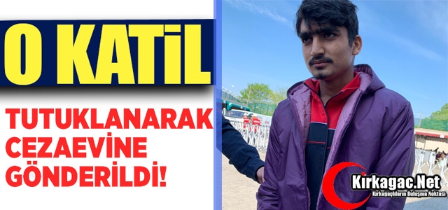 O KATİL TUTUKLANDI