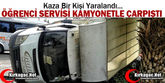 ÖĞRENCİ SERVİSİ KAMYONETLE ÇARPIŞTI