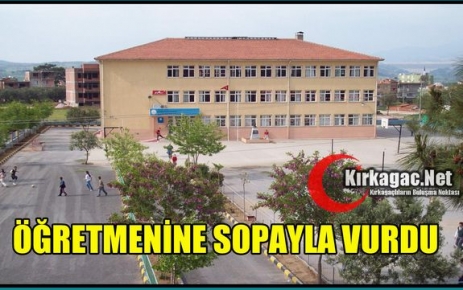 ÖĞRETMENİNE SOPAYLA VURDU