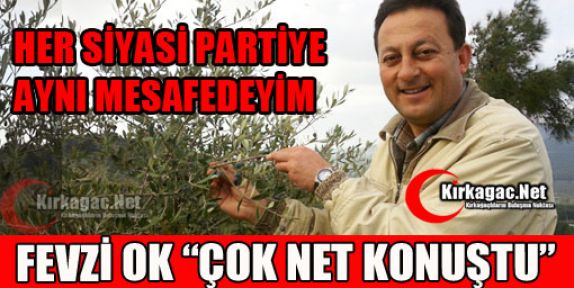 OK “HER SİYASİ PARTİYE AYNI MESAFEDEYİM“