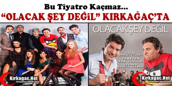 “OLACAK ŞEY DEĞİL” KIRKAĞAÇ’TA