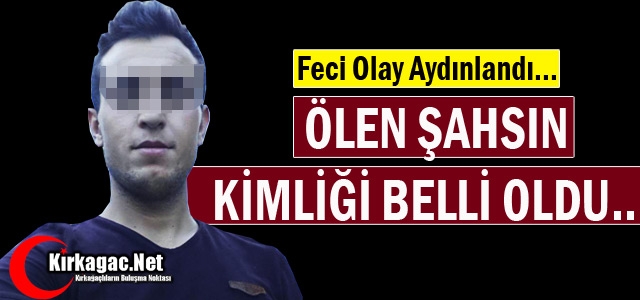 ÖLEN SAHSIN KİMLİĞİ BELİRLENDİ