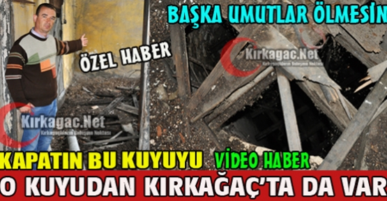 ÖLÜM KUYUSUNDAN KIRKAĞAÇ'TA DA VAR(VİDEO)