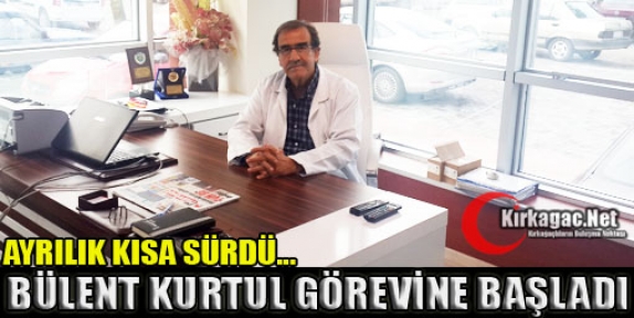 OP.DR.BÜLENT KURTUL GÖREVİNE BAŞLADI 