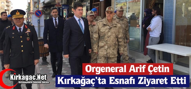 ORGENERAL ÇETİN, KIRKAĞAÇ'TA ESNAFI GEZDİ