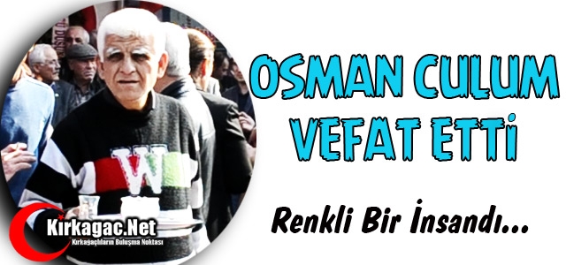 OSMAN CULUM VEFAT ETTİ