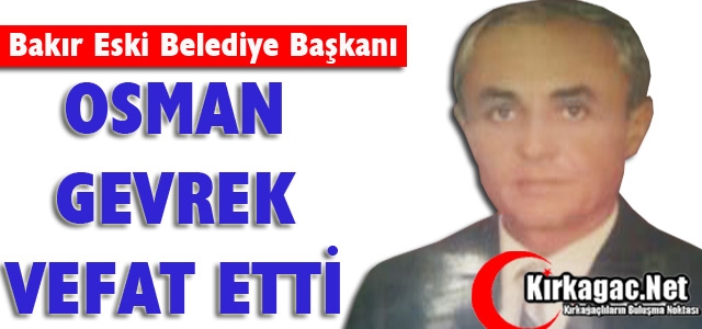 OSMAN GEVREK VEFAT ETTİ