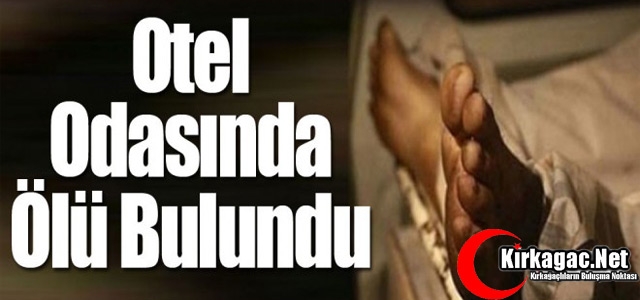 OTEL ODASINDA ÖLÜ BULUNDU