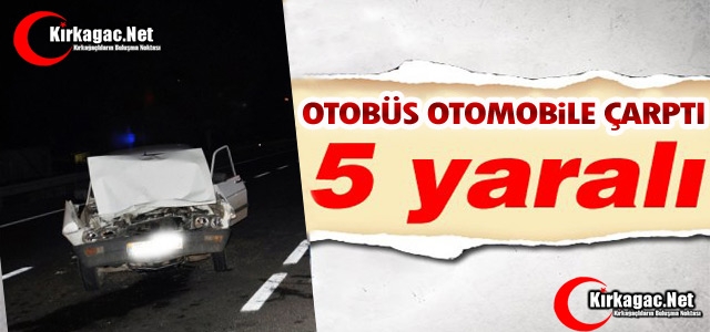 OTOBÜS OTOMOBİLE ÇARPTI 5 YARALI