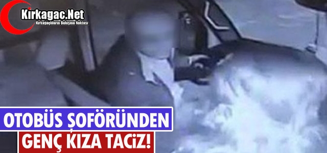 OTOBÜS ŞOFÖRÜNDEN GENÇ KIZA TACİZ!