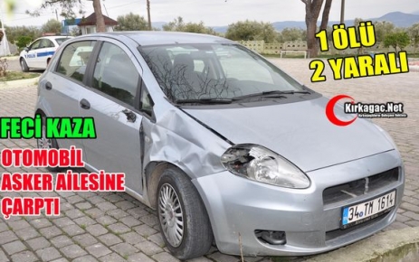 OTOMOBİL ASKER AİLESİNİ EZDİ 1 ÖLÜ 2 YARALI