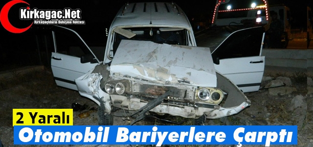 OTOMOBİL BARİYERLERE ÇARPTI 2 YARALI