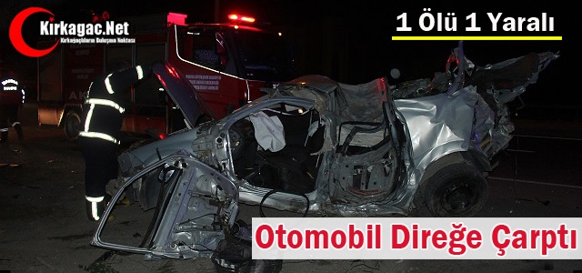 OTOMOBİL DİREĞE ÇARPTI 1 KİŞİ ÖLDÜ