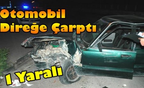 Otomobil Direğe Çarptı 1 Yaralı