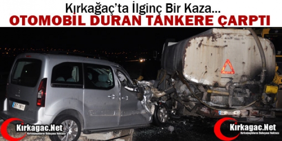 OTOMOBİL DURAN TANKERE ÇARPTI