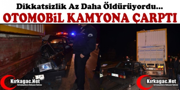 OTOMOBİL KAMYONA ARKADAN ÇARPTI