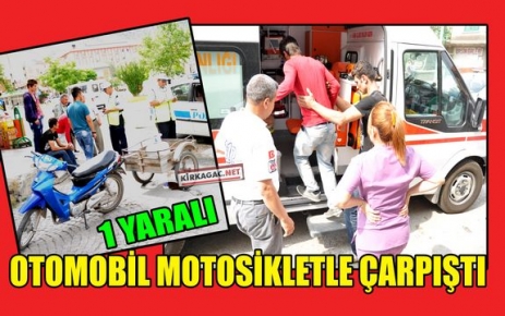 OTOMOBİL MOTOSİKLETLE ÇARPIŞTI 1 YARALI