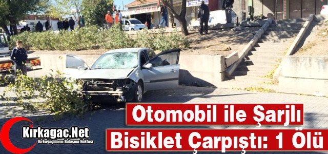 OTOMOBİL ŞARJLI BİSİKLETLE ÇARPIŞTI 1 ÖLÜ