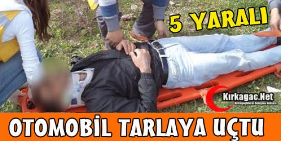 OTOMOBİL TARLAYA UÇTU 5 YARALI