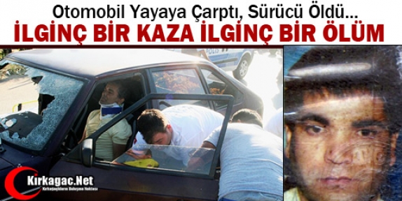 OTOMOBİL YAYAYA ÇARPTI, SÜRÜCÜ ÖLDÜ