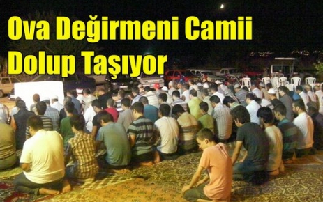 Ova Değirmeni Camii Dolup Taşıyor