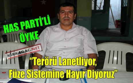 ÖYKE“TERÖRÜ LANETLİYOR, FÜZEYE HAYIR DİYORUZ“