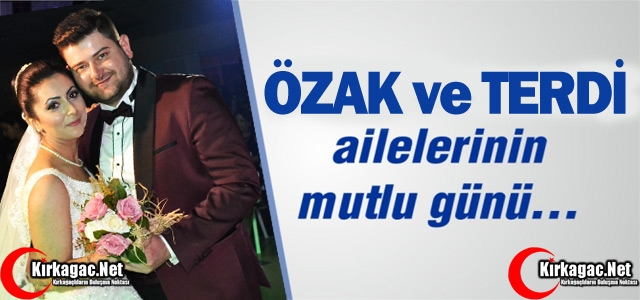 ÖZAK ve TERDİ AİLELERİNİN MUTLU GÜNÜ