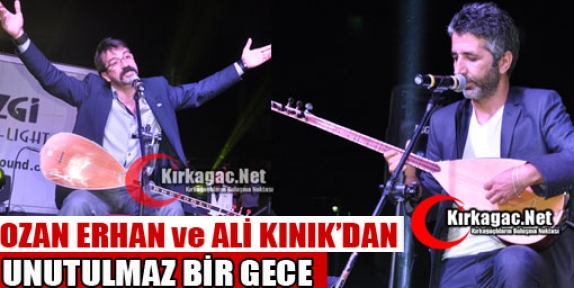 OZAN ERHAN ve ALİ KINIK’DAN UNUTULMAZ BİR GECE