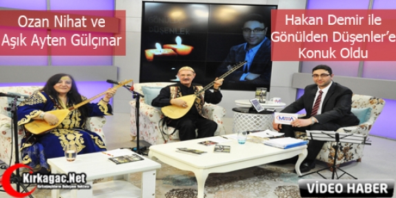 OZAN NİHAT ve GÜLÇINAR GÖNÜLDEN DÜŞENLER'E KONUK OLDU