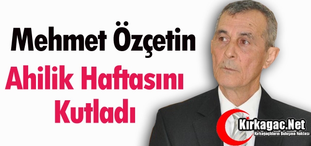 ÖZÇETİN “AHİLİK HAFTASI'NI“ KUTLADI