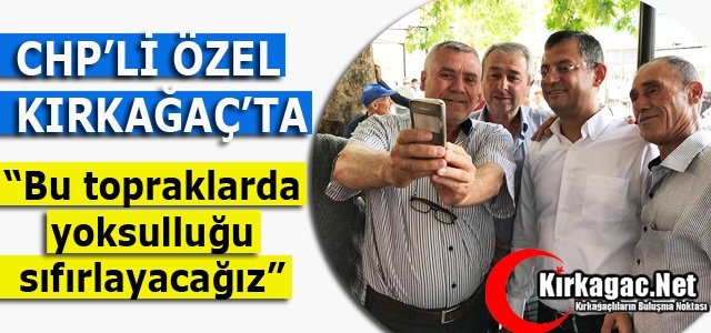 ÖZEL “BU TOPRAKLARDAN YOKSULLUĞU SİLECEĞİZ”