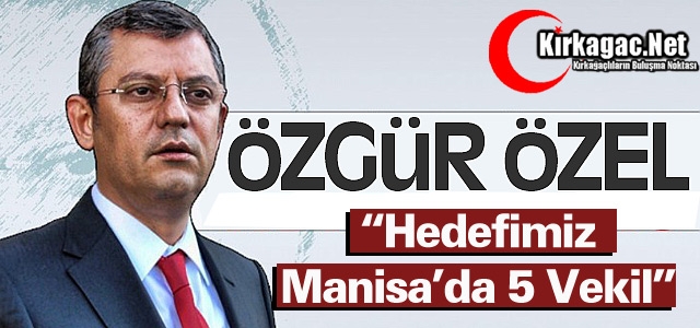 ÖZEL “MANİSA'DA HEDEFİMİZ 5 VEKİL“