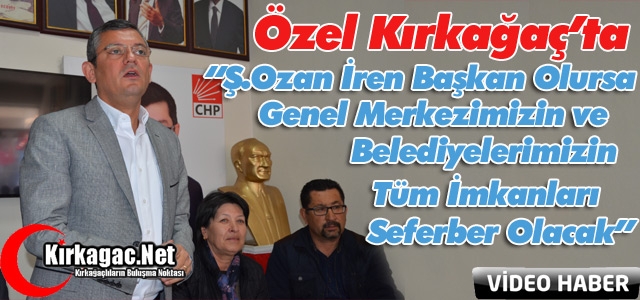 ÖZEL “OZAN BAŞKAN OLUNCA TÜM İMKANLARIMIZI SEFERBER EDECEĞİZ”