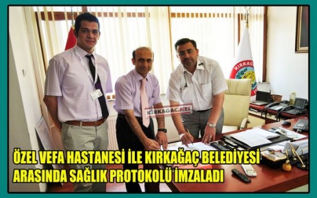 ÖZEL VEFA ve KIRKAĞAÇ BELEDİYESİ PROTOKOL İMZALADI