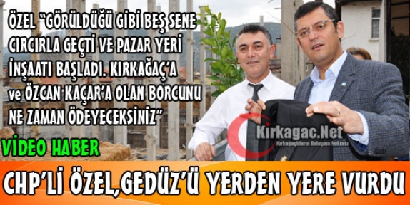 ÖZEL'DEN GEDÜZ'E “NE ZAMAN BORCUNUZU ÖDEYECEKSİNİZ ?“