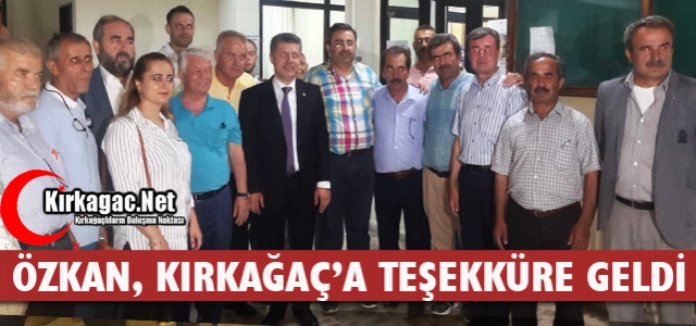 ÖZKAN, KIRKAĞAÇ’A TEŞEKKÜRE GELDİ