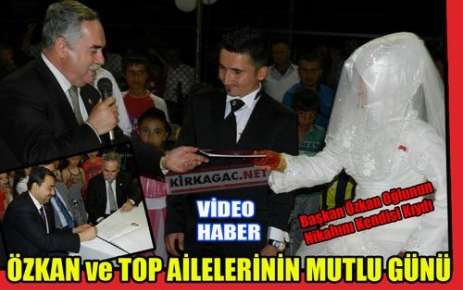 ÖZKAN ve TOP AİLELERİNİN MUTLU GÜNÜ(VİDEO)