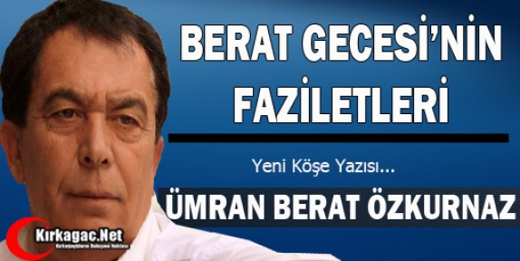 ÖZKURNAZ “BERAT GECESİ'NİN FAZİLETLERİ“