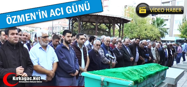 ÖZMEN’İN ACI GÜNÜ(VİDEO)