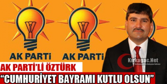 ÖZTÜRK “CUMHURİYET BAYRAMI KUTLU OLSUN”