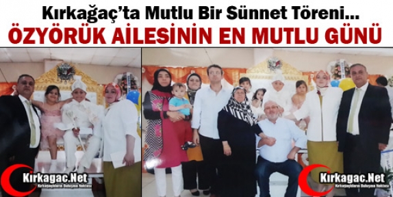 ÖZYÖRÜK AİLESİNİN MUTLU GÜNÜ